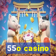 55o casino